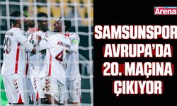 Samsunspor, Avrupa’da 20. maçına çıkıyor