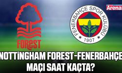 Nottingham Forest-Fenerbahçe maçı saat kaçta?