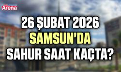 26 Şubat 2026 Samsun'da sahur saat kaçta?