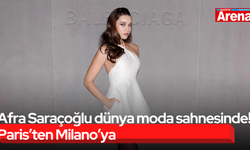 Afra Saraçoğlu dünya moda sahnesinde! Paris’ten Milano’ya
