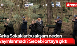 Arka Sokaklar bu akşam neden yayınlanmadı? Sebebi ortaya çıktı