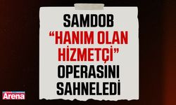 SAMDOB “Hanım Olan Hizmetçi” operasını sahneledi