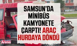 Samsun’da minibüs kamyonete çarptı! Araç hurdaya döndü