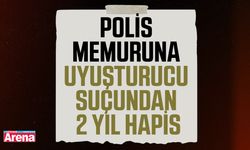 Polis memuruna uyuşturucu suçundan 2 yıl hapis
