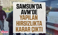 Samsun'da AVM'de yapılan hırsızlıkta karar çıktı!