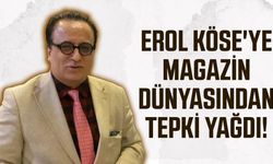 Erol Köse'ye magazin dünyasından tepki yağdı!
