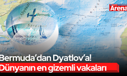 Bermuda’dan Dyatlov’a! Dünyanın en gizemli vakaları