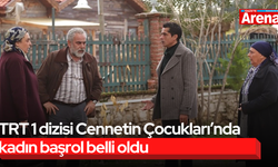 TRT 1 dizisi Cennetin Çocukları’nda kadın başrol belli oldu