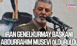 İran Genelkurmay Başkanı Abdurrahim Musevi öldürüldü
