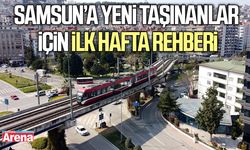 Samsun’a yeni taşınanlar için ilk hafta rehberi