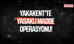 Yakakent'te yasaklı madde operasyonu!