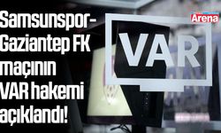 Samsunspor-Gaziantep FK maçının VAR hakemi açıklandı!