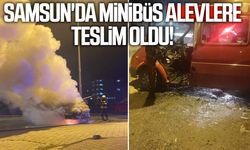 Samsun'da minibüs alevlere teslim oldu!