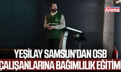 Yeşilay Samsun'dan OSB çalışanlarına bağımlılık eğitimi