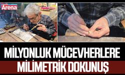 Milyonluk mücevherlere milimetrik dokunuş