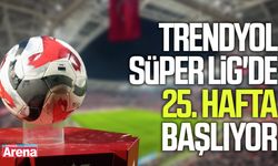 Trendyol Süper Lig'de 25. hafta başlıyor
