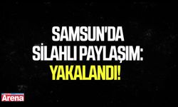 Samsun'da silahlı paylaşım: Yakalandı!