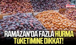Ramazan'da fazla hurma tüketimine dikkat!