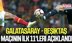 Galatasaray - Beşiktaş maçı ilk 11'ler açıklandı
