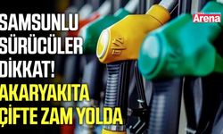 Samsunlu sürücüler dikkat! Akaryakıta çifte zam yolda