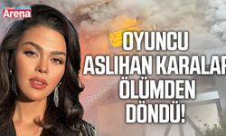 Oyuncu Aslıhan Karalar ölümden döndü!