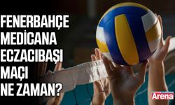 Fenerbahçe - Medicana Eczacıbaşı maçı ne zaman?