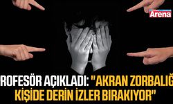 Profesör açıkladı: "Akran zorbalığı kişide derin izler bırakıyor"