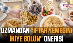 Uzmandan ''İftar yemeğini ikiye bölün'' önerisi