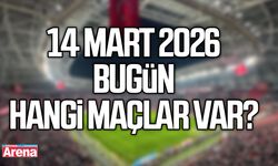 14 Mart 2026 bugün hangi maçlar var?