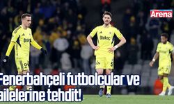 Fenerbahçeli futbolcular ve ailelerine tehdit!