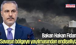 Bakan Hakan Fidan: Savaşın bölgeye yayılmasından endişeliyiz