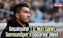 Başakşehir T.D. Nuri Şahin Samsunspor'a başarılar diledi