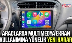 Araçlarda multimedya ekran kullanımına yönelik yeni karar!