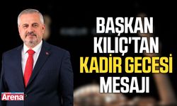 Başkan Kılıç'tan Kadir Gecesi mesajı