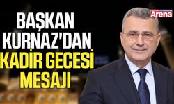 Başkan Kurnaz'dan Kadir Gecesi mesajı