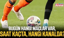 Bugün hangi maçlar var, saat kaçta, hangi kanalda?