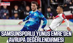 Samsunsporlu Yunus Emre’den avrupa değerlendirmesi
