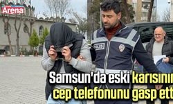 Samsun'da eski karısının cep telefonunu gasp etti