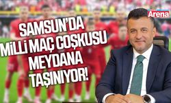 Samsun’da milli maç coşkusu meydana taşınıyor
