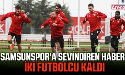 Samsunspor'a sevindiren haber! İki futbolcu kaldı