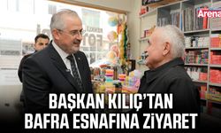 Başkan Kılıç’tan Bafra esnafına ziyaret