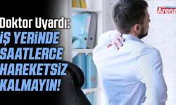 İş yerinde saatlerce hareketsiz kalmayın!