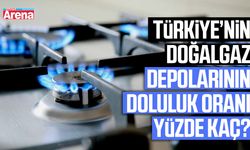 Türkiye’nin doğalgaz depolarının doluluk oranı yüzde kaç?