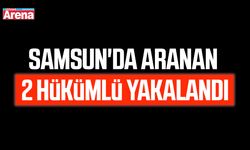 Samsun'da aranan 2 hükümlü yakalandı