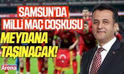 Samsun’da milli maç coşkusu meydana taşınacak!
