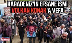 Karadeniz'in efsane ismi Volkan Konak'a vefa