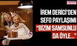 İrem Derici'den Sefo paylaşımı