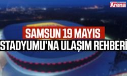 Samsun 19 Mayıs Stadyumu’na ulaşım rehberi