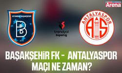 Başakşehir FK -  Antalyaspor maçı ne zaman?
