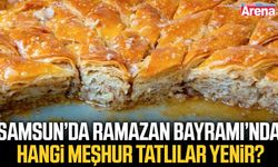 Samsun’da Ramazan Bayramı’nda hangi meşhur tatlılar yenir?